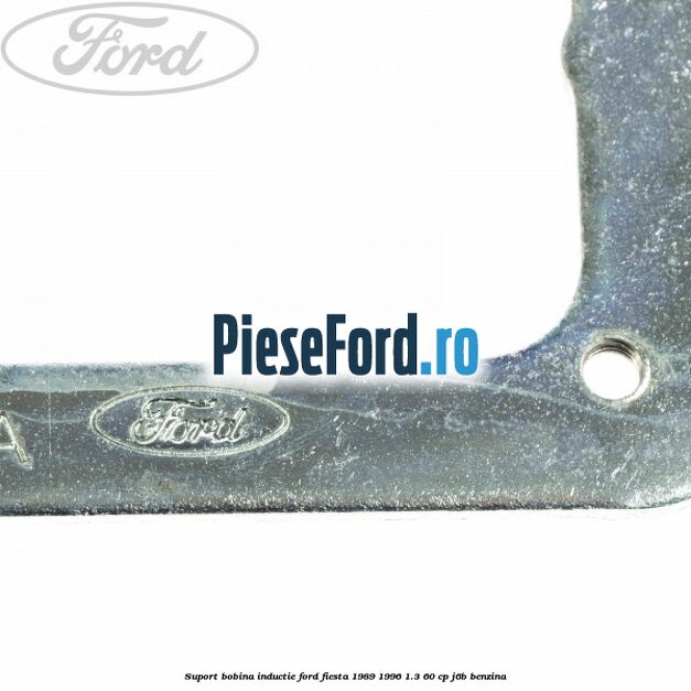 Suport bobina inductie Ford Fiesta 1989-1996 1.3 60 cp J6B benzina