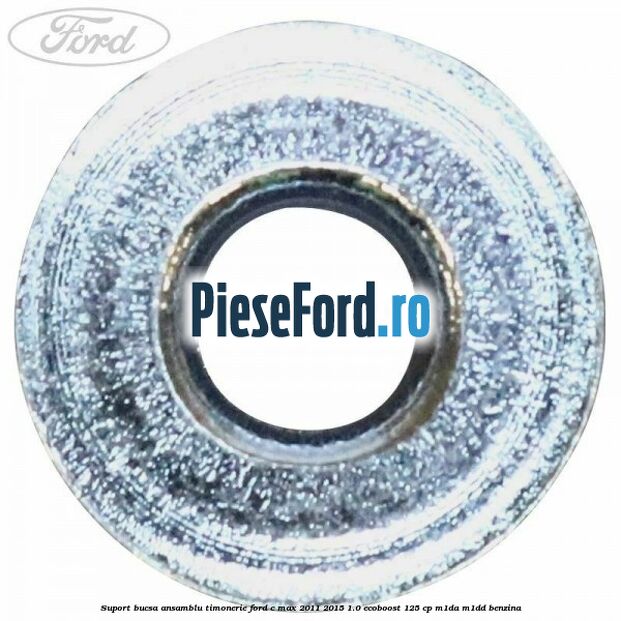 Suport bucsa ansamblu timonerie Ford C-Max 2011-2015 1.0 EcoBoost 125 cp M1DA, M1DD benzina