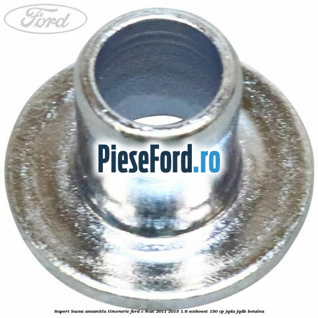 Suport bucsa ansamblu timonerie Ford C-Max 2011-2015 1.6 EcoBoost 150 cp JQDA, JQDB benzina