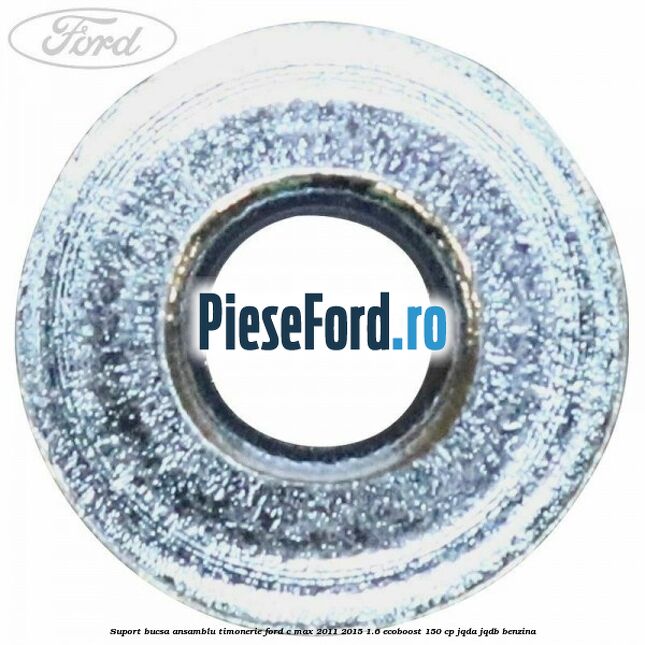 Suport bucsa ansamblu timonerie Ford C-Max 2011-2015 1.6 EcoBoost 150 cp JQDA, JQDB benzina