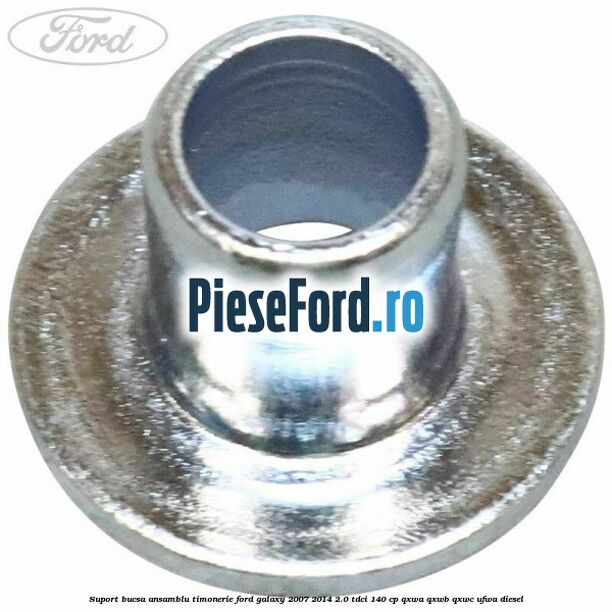 Suport bucsa ansamblu timonerie Ford Galaxy 2007-2014 2.0 TDCi 140 cp QXWA, QXWB, QXWC, UFWA diesel