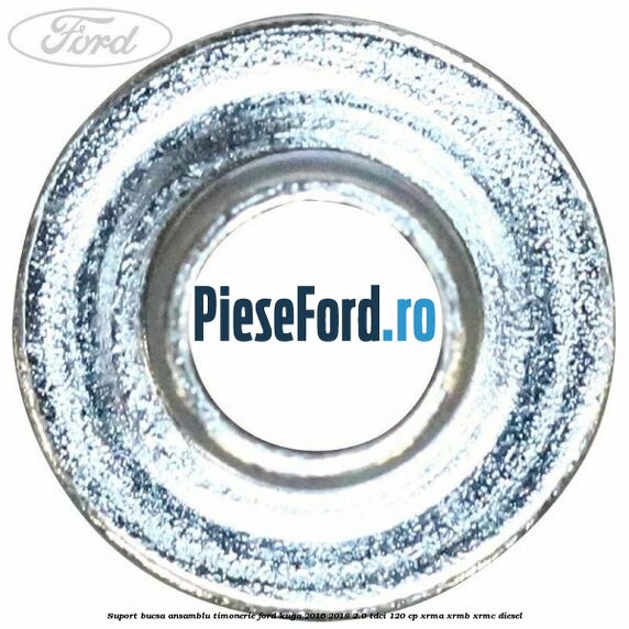 Suport bucsa ansamblu timonerie Ford Kuga 2016-2018 2.0 TDCi 120 cp Suport bucsa ansamblu timonerie Ford Kuga 2016-2018 2.0 TDCi 120 cp XRMA, XRMB, XRMC diesel