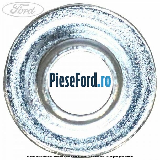 Suport bucsa ansamblu timonerie Ford S-Max 2007-2014 1.6 EcoBoost 160 cp JTWA, JTWB benzina