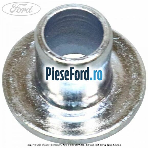 Suport bucsa ansamblu timonerie Ford S-Max 2007-2014 2.0 EcoBoost 240 cp TPWA benzina