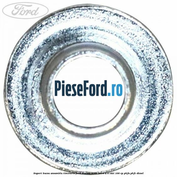 Suport bucsa ansamblu timonerie Ford Transit 2006-2014 2.4 TDCi 100 cp Suport bucsa ansamblu timonerie Ford Transit 2006-2014 2.4 TDCi 100 cp PHFA, PHFC diesel