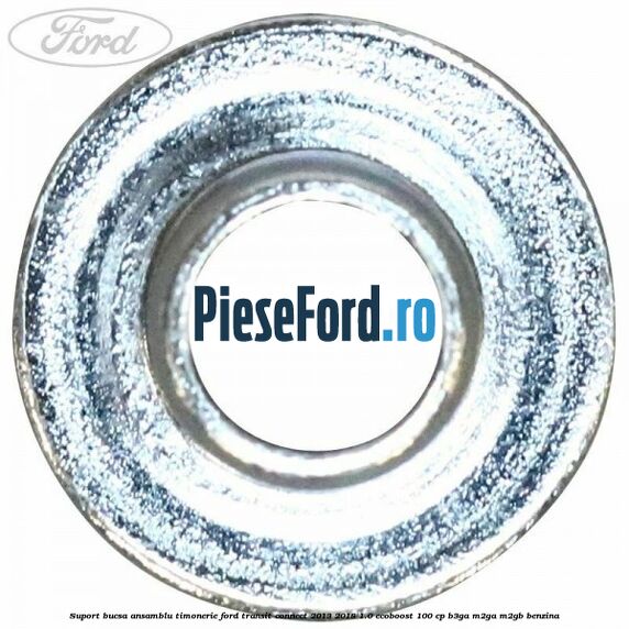 Suport bucsa ansamblu timonerie Ford Transit Connect 2013-2018 1.0 EcoBoost 100 cp B3GA, M2GA, M2GB benzina
