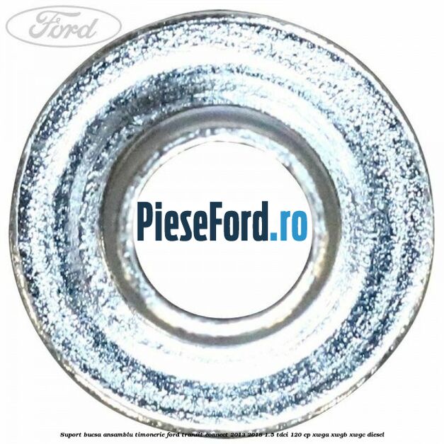 Suport bucsa ansamblu timonerie Ford Transit Connect 2013-2018 1.5 TDCi 120 cp Suport bucsa ansamblu timonerie Ford Transit Connect 2013-2018 1.5 TDCi 120 cp XWGA, XWGB, XWGC diesel