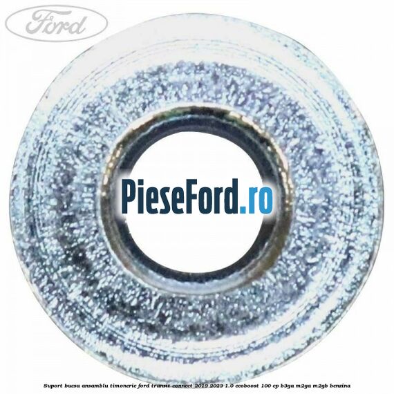 Suport bucsa ansamblu timonerie Ford Transit Connect 2019-2023 1.0 EcoBoost 100 cp B3GA, M2GA, M2GB benzina