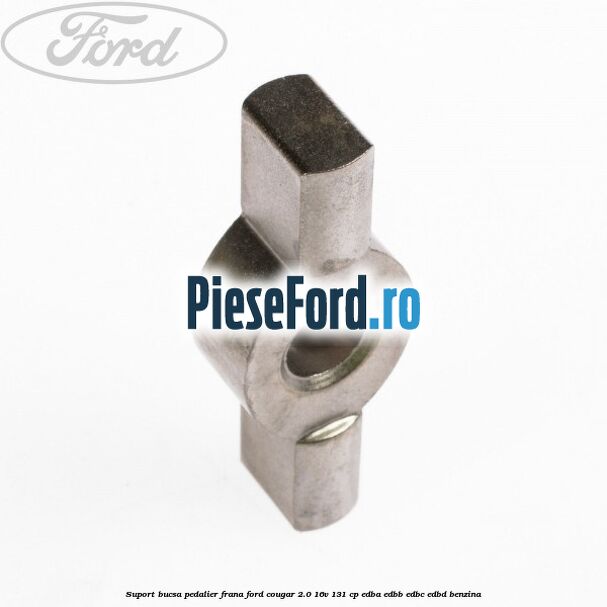 Suport bucsa pedalier frana Ford Cougar 2.0 16V 131 cp EDBA, EDBB, EDBC, EDBD benzina
