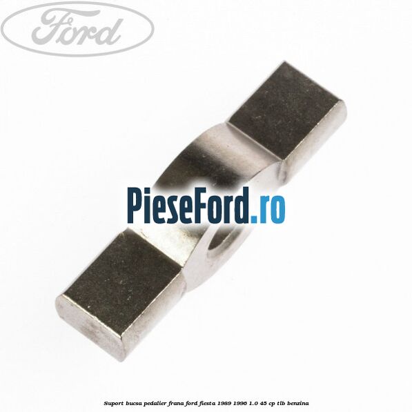 Suport bucsa pedalier frana Ford Fiesta 1989-1996 1.0 45 cp TLB benzina