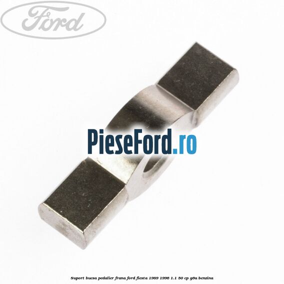 Suport bucsa pedalier frana Ford Fiesta 1989-1996 1.1 50 cp Suport bucsa pedalier frana Ford Fiesta 1989-1996 1.1 50 cp G6A benzina