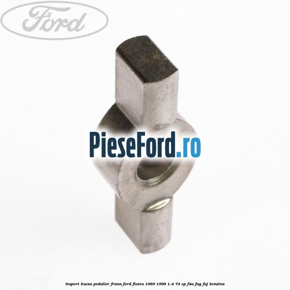 Suport bucsa pedalier frana Ford Fiesta 1989-1996 1.4 73 cp F4A, FUG, FUJ benzina