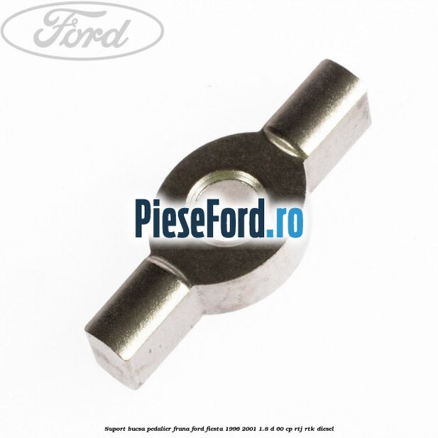 Suport bucsa pedalier frana Ford Fiesta 1996-2001 1.8 D 60 cp Suport bucsa pedalier frana Ford Fiesta 1996-2001 1.8 D 60 cp RTJ, RTK diesel