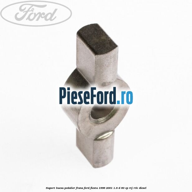Suport bucsa pedalier frana Ford Fiesta 1996-2001 1.8 D 60 cp Suport bucsa pedalier frana Ford Fiesta 1996-2001 1.8 D 60 cp RTJ, RTK diesel