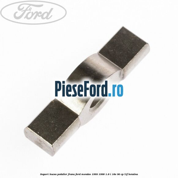 Suport bucsa pedalier frana Ford Mondeo 1993-1996 1.6 i 16V 90 cp L1F benzina