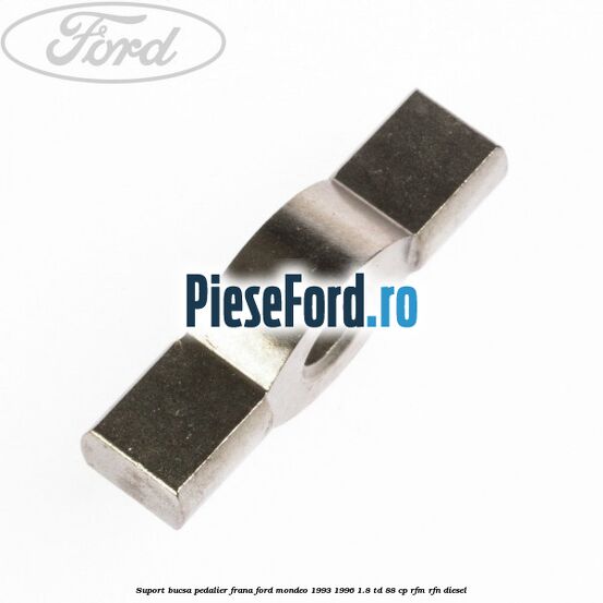 Suport bucsa pedalier frana Ford Mondeo 1993-1996 1.8 TD 88 cp Suport bucsa pedalier frana Ford Mondeo 1993-1996 1.8 TD 88 cp RFM, RFN diesel