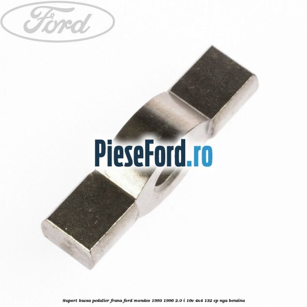Suport bucsa pedalier frana Ford Mondeo 1993-1996 2.0 i 16V 4x4 132 cp NGA benzina