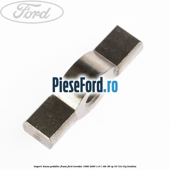 Suport bucsa pedalier frana Ford Mondeo 1996-2000 1.6 i 16V 95 cp L1L, L1N, L1Q benzina