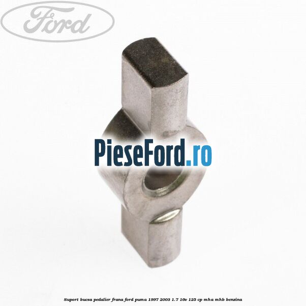 Suport bucsa pedalier frana Ford Puma 1997-2003 1.7 16V 125 cp MHA, MHB benzina