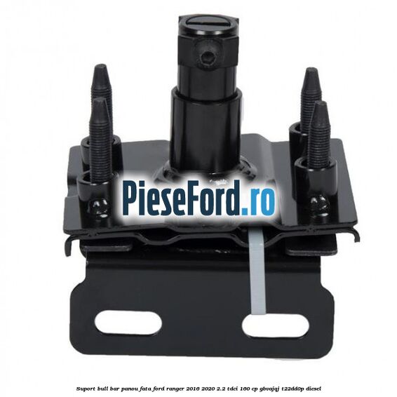 Suport bull bar panou fata Ford Ranger 2016-2020 2.2 TDCi 160 cp GBVAJQJ, T22DD0P diesel