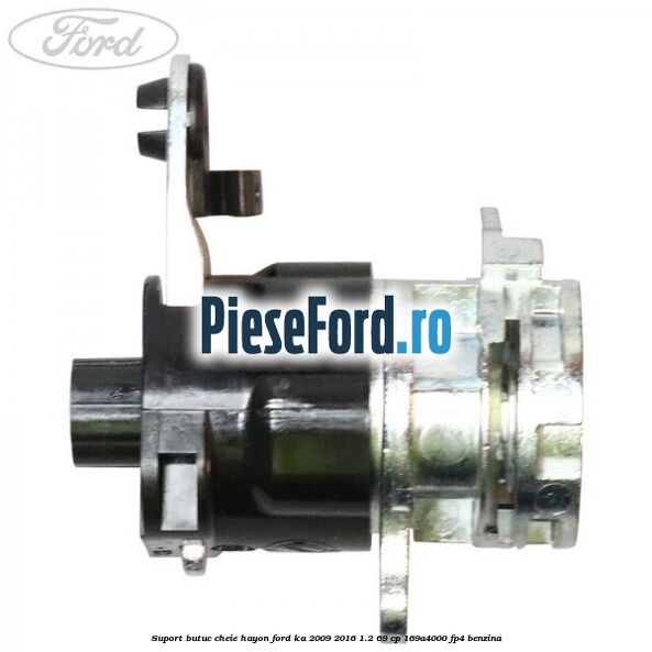 Suport butuc cheie hayon Ford Ka 2009-2016 1.2 69 cp 169A4000, FP4 benzina
