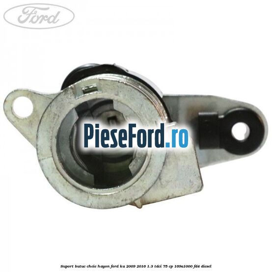Suport butuc cheie hayon Ford Ka 2009-2016 1.3 TDCi 75 cp 169A1000, FD4 diesel