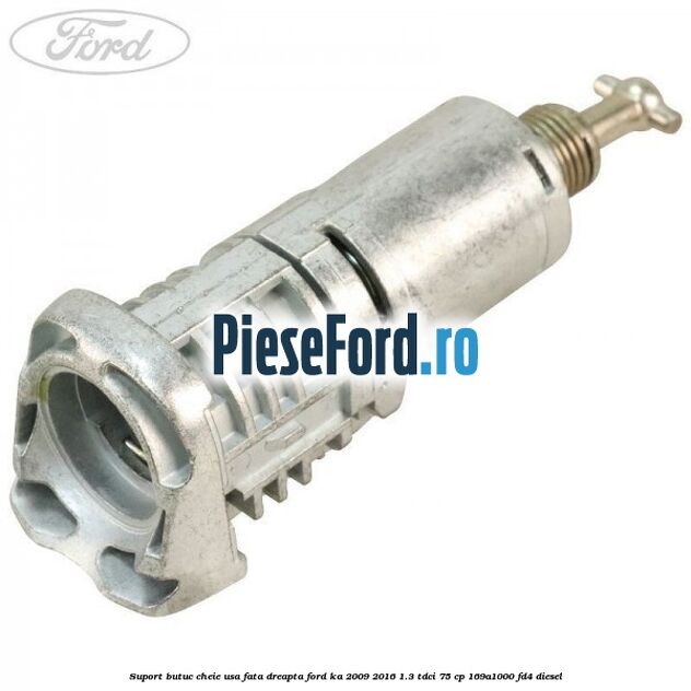Suport butuc cheie usa fata dreapta Ford Ka 2009-2016 1.3 TDCi 75 cp 169A1000, FD4 diesel