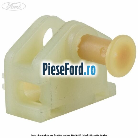 Suport butuc cheie usa fata Ford Mondeo 2000-2007 1.8 SCi 130 cp CFBA benzina