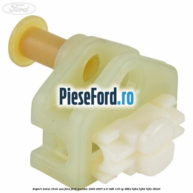 Suport butuc cheie usa fata Ford Mondeo 2000-2007 2.0 TDDI 115 cp D6BA, HJBA, HJBB, HJBC diesel