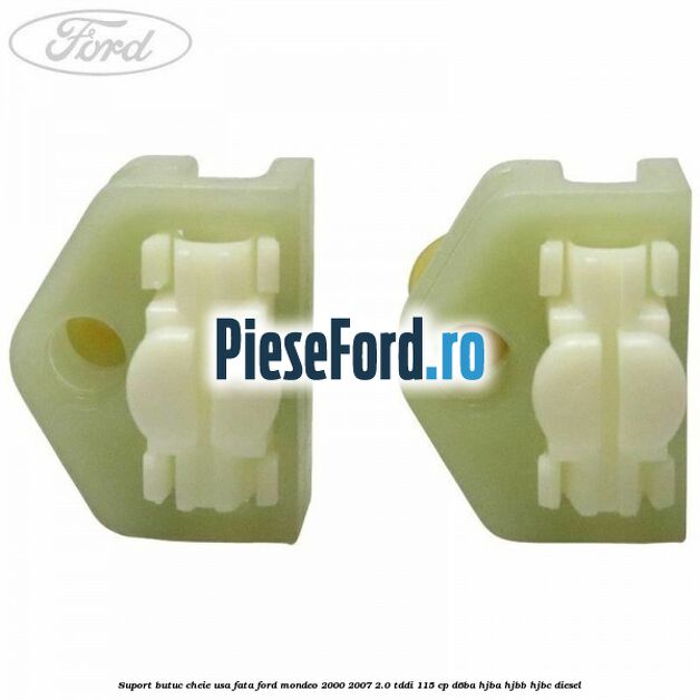 Suport butuc cheie usa fata Ford Mondeo 2000-2007 2.0 TDDI 115 cp D6BA, HJBA, HJBB, HJBC diesel