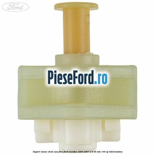 Suport butuc cheie usa fata Ford Mondeo 2000-2007 2.5 V6 24V 170 cp LCBD benzina