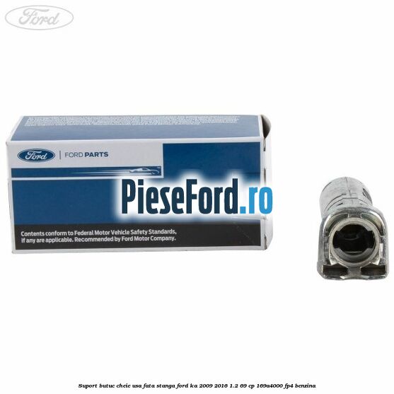 Suport butuc cheie usa fata stanga Ford Ka 2009-2016 1.2 69 cp 169A4000, FP4 benzina