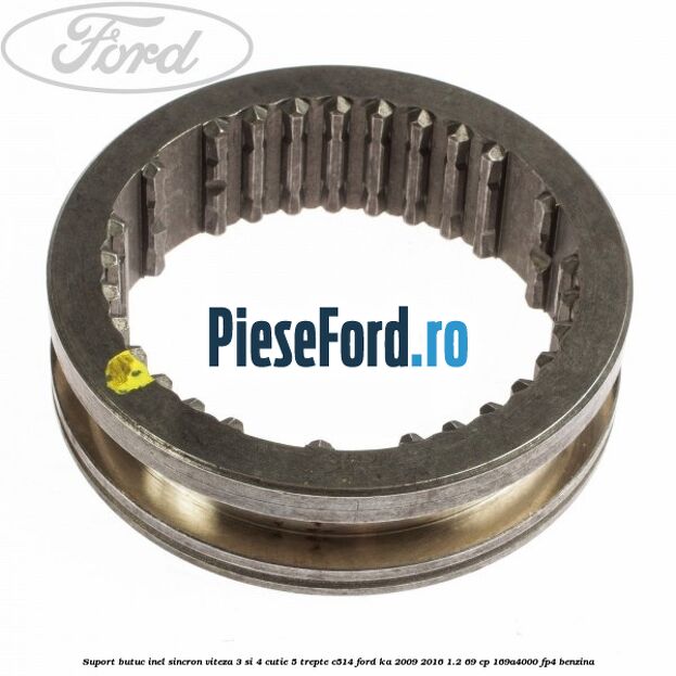 Suport butuc inel sincron viteza 3 si 4 cutie 5 trepte C514 Ford Ka 2009-2016 1.2 69 cp 169A4000, FP4 benzina