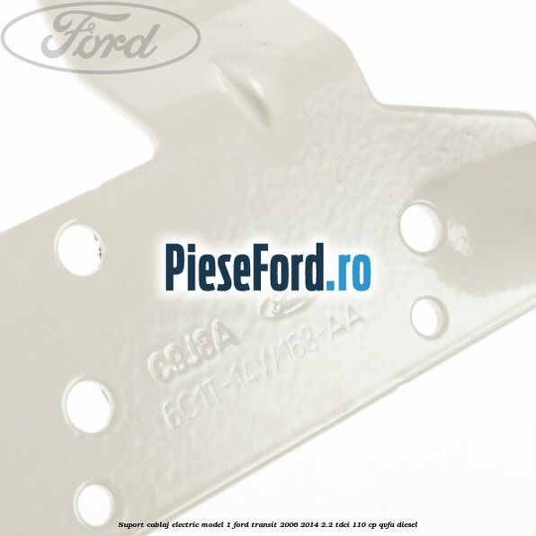 Suport cablaj electric model 1 Ford Transit 2006-2014 2.2 TDCi 110 cp Suport cablaj electric model 1 Ford Transit 2006-2014 2.2 TDCi 110 cp QVFA diesel
