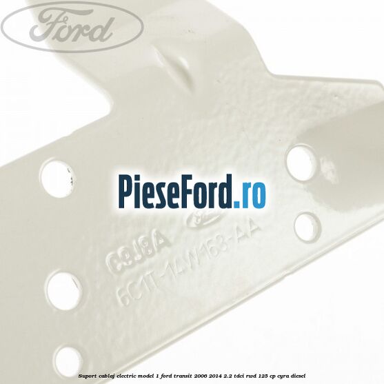 Suport cablaj electric model 1 Ford Transit 2006-2014 2.2 TDCi RWD 125 cp CYRA diesel