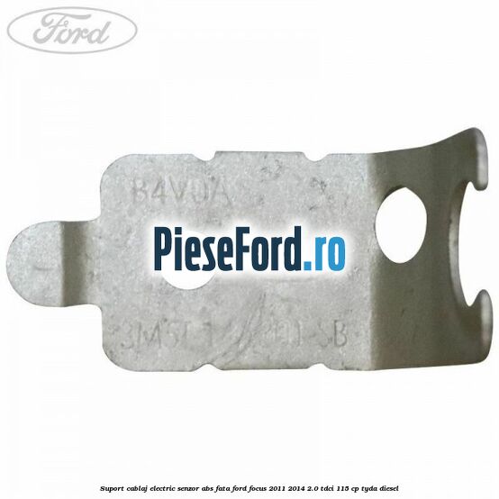 Suport cablaj electric senzor abs fata Ford Focus 2011-2014 2.0 TDCi 115 cp Suport cablaj electric senzor abs fata Ford Focus 2011-2014 2.0 TDCi 115 cp TYDA diesel
