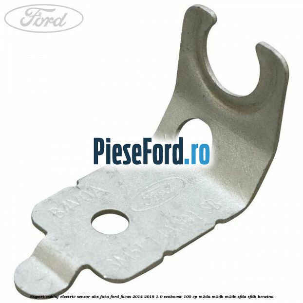 Suport cablaj electric senzor abs fata Ford Focus 2014-2018 1.0 EcoBoost 100 cp M2DA, M2DB, M2DC, SFDA, SFDB benzina