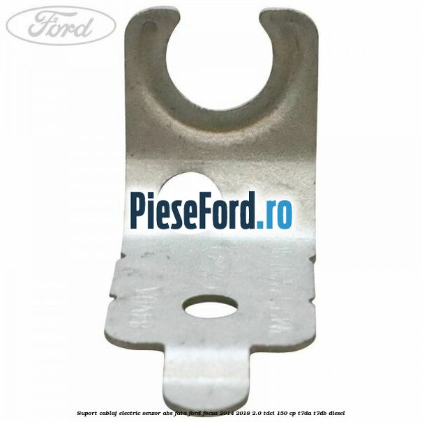 Suport cablaj electric senzor abs fata Ford Focus 2014-2018 2.0 TDCi 150 cp T7DA, T7DB diesel