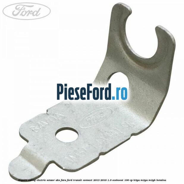Suport cablaj electric senzor abs fata Ford Transit Connect 2013-2018 1.0 EcoBoost 100 cp