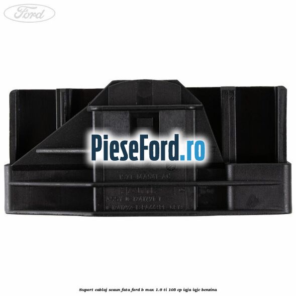 Suport cablaj scaun fata Ford B-Max 1.6 Ti 105 cp Suport cablaj scaun fata Ford B-Max 1.6 Ti 105 cp IQJA, IQJC benzina