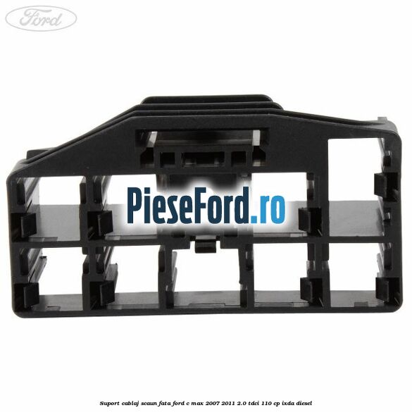 Suport cablaj scaun fata Ford C-Max 2007-2011 2.0 TDCi 110 cp IXDA diesel