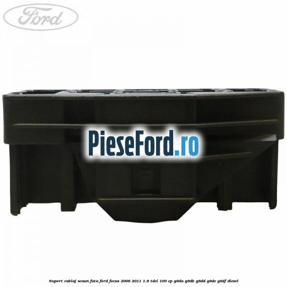 Suport cablaj scaun fata Ford Focus 2008-2011 1.6 TDCi 109 cp G8DA, G8DB, G8DD, G8DE, G8DF diesel