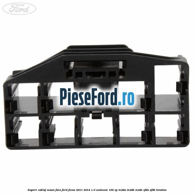 Suport cablaj scaun fata Ford Focus 2011-2014 1.0 EcoBoost 100 cp Suport cablaj scaun fata Ford Focus 2011-2014 1.0 EcoBoost 100 cp M2DA, M2DB, M2DC, SFDA, SFDB benzina