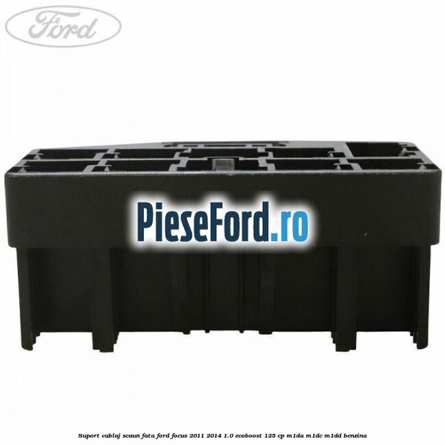 Suport cablaj scaun fata Ford Focus 2011-2014 1.0 EcoBoost 125 cp M1DA, M1DC, M1DD benzina