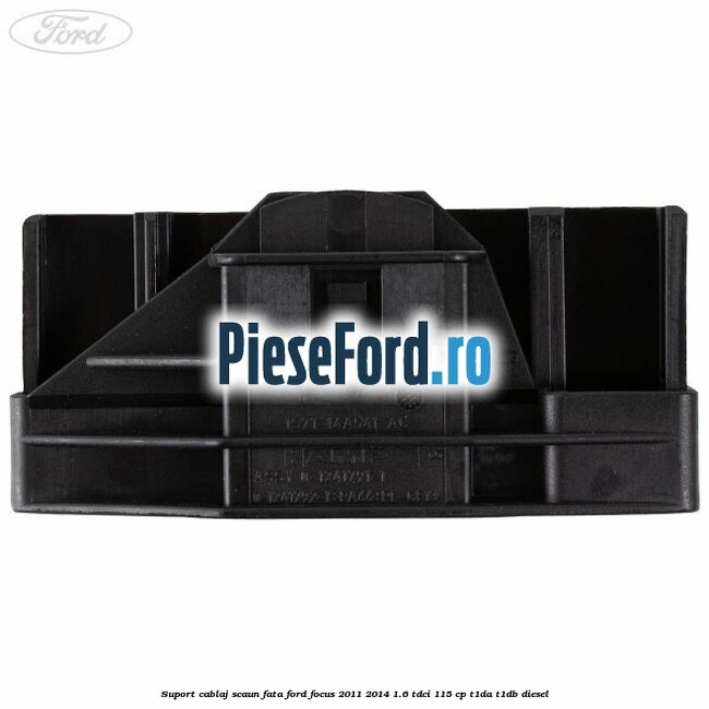 Suport cablaj scaun fata Ford Focus 2011-2014 1.6 TDCi 115 cp T1DA, T1DB diesel
