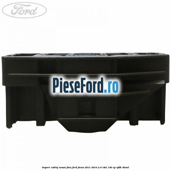 Suport cablaj scaun fata Ford Focus 2011-2014 2.0 TDCi 140 cp UFDB diesel