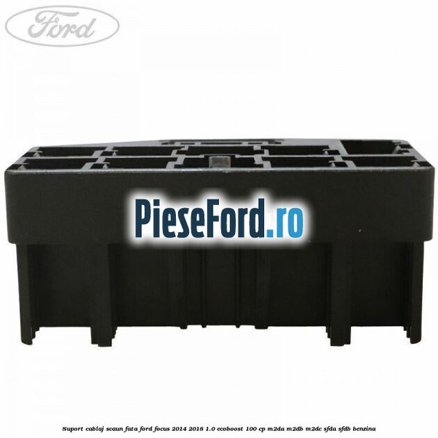 Suport cablaj scaun fata Ford Focus 2014-2018 1.0 EcoBoost 100 cp Suport cablaj scaun fata Ford Focus 2014-2018 1.0 EcoBoost 100 cp M2DA, M2DB, M2DC, SFDA, SFDB benzina