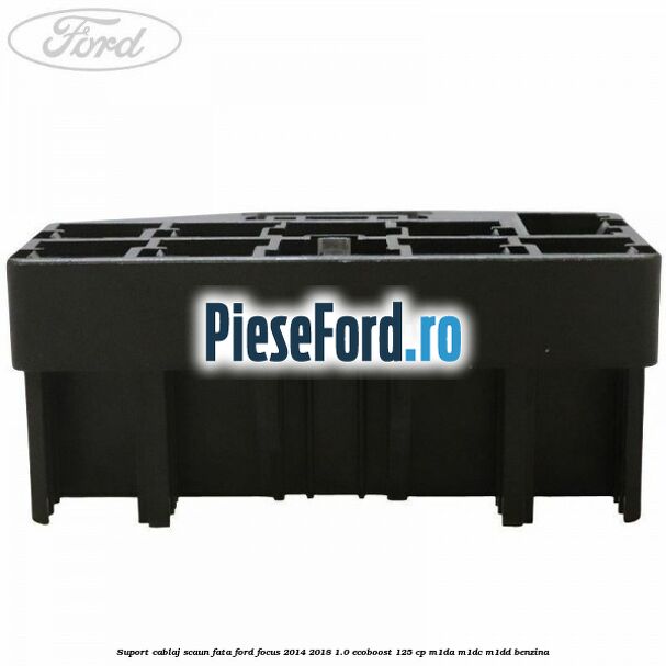 Suport cablaj scaun fata Ford Focus 2014-2018 1.0 EcoBoost 125 cp M1DA, M1DC, M1DD benzina