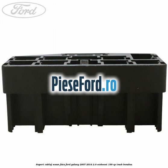 Suport cablaj scaun fata Ford Galaxy 2007-2014 2.0 EcoBoost 199 cp TNWB benzina