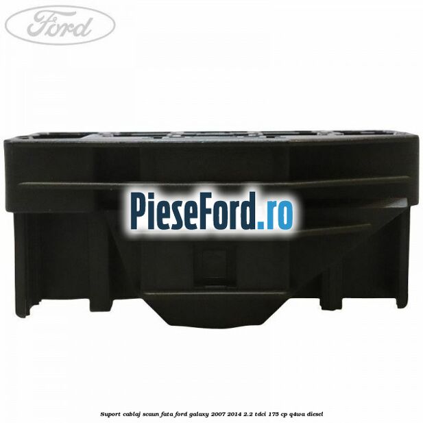 Suport cablaj scaun fata Ford Galaxy 2007-2014 2.2 TDCi 175 cp Q4WA diesel